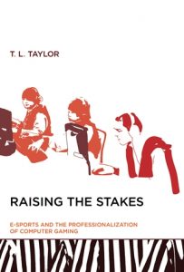 Three people outlined in red are sitting at computers. The text says "Raising the Stakes: E-Sports and the Professionalization of Computer Gaming," by T.L. Taylor.