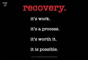"Recovery. Its work. Its a process. Its worth it. It is possible"