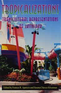 The front cover for "Tropicalizations: Trans-cultural Representations of Latinidad."